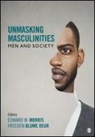 Unmasking Masculinities: Men and Society Edited by Edward W. Morris and Freedan Blume Oeur